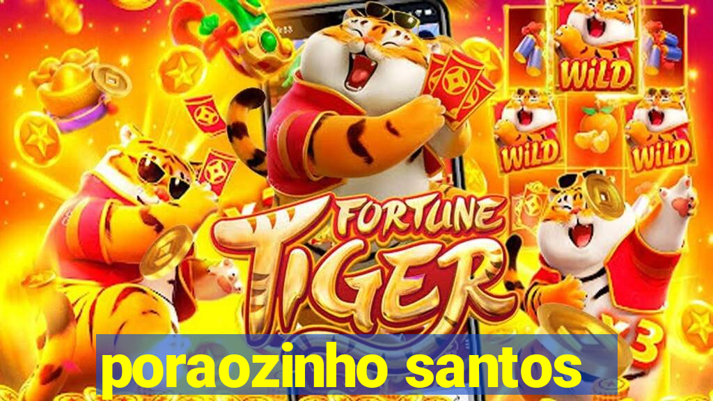 poraozinho santos